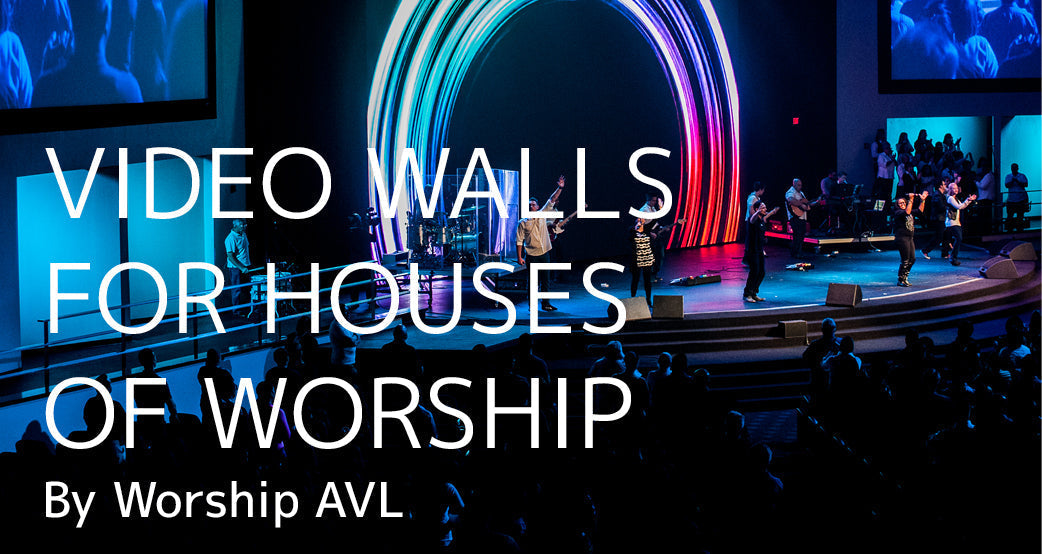 Video Walls for Houses of Worship