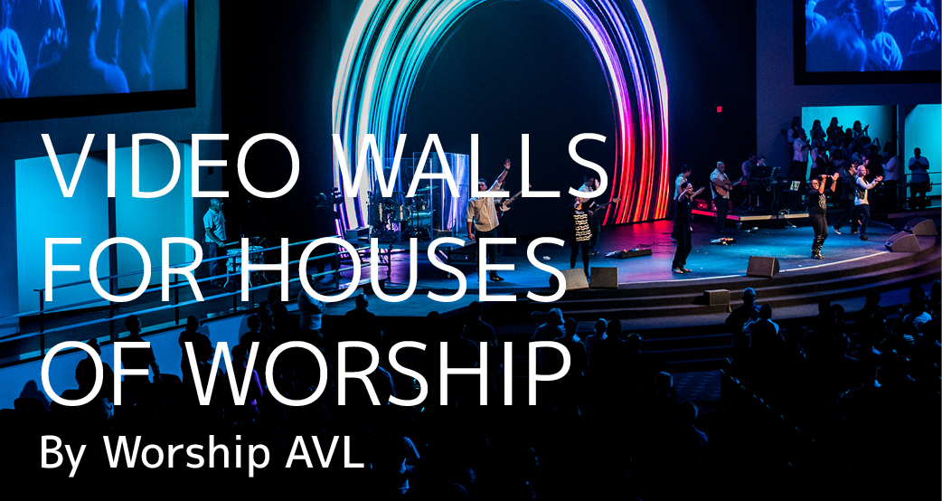 Video Walls for Houses of Worship